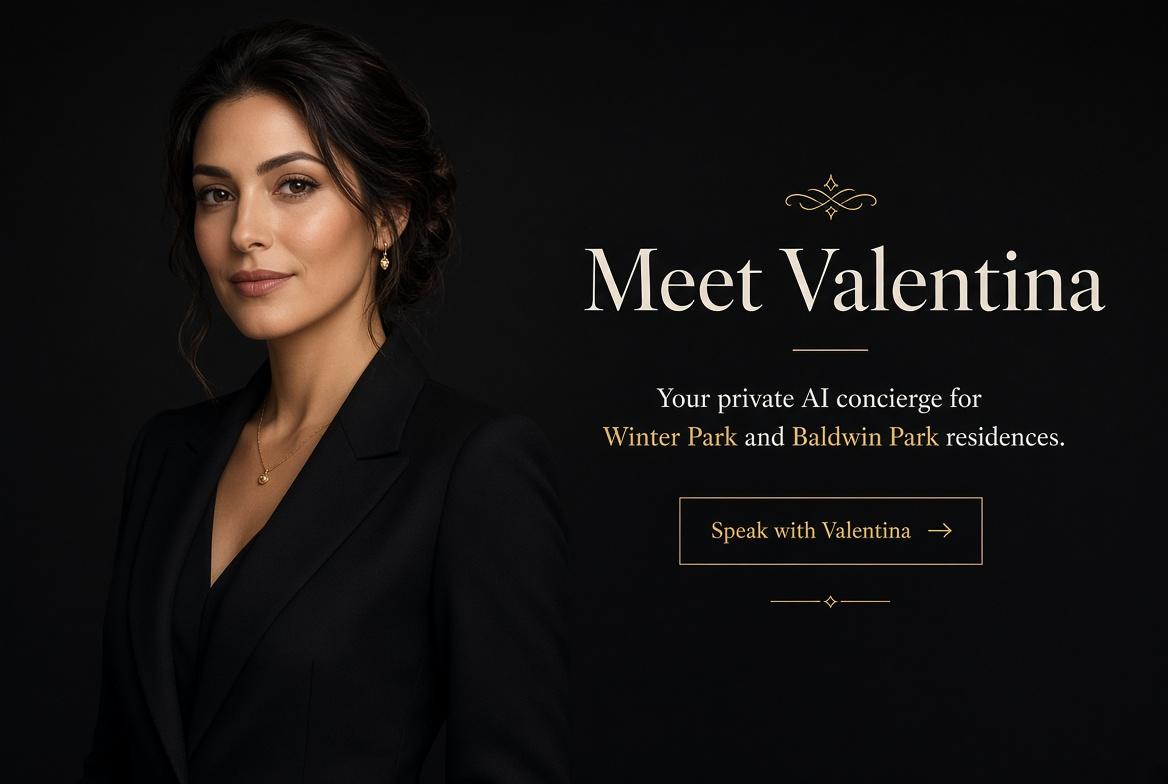 Meet Valentina, your private AI concierge for Winter Park and Baldwin Park residences.